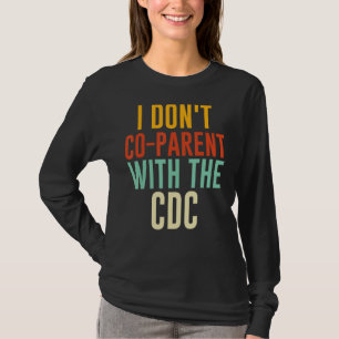 I Don't Co parent With The CDC T-Shirt