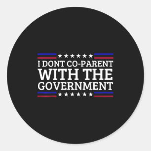 I Dont Co-parent With The Government Funny Litical Classic Round Sticker