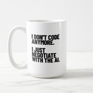 I Don't Code Anymore, I Just Negotiate With The AI Coffee Mug