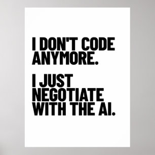 I Don't Code Anymore, I Just Negotiate With The AI Poster
