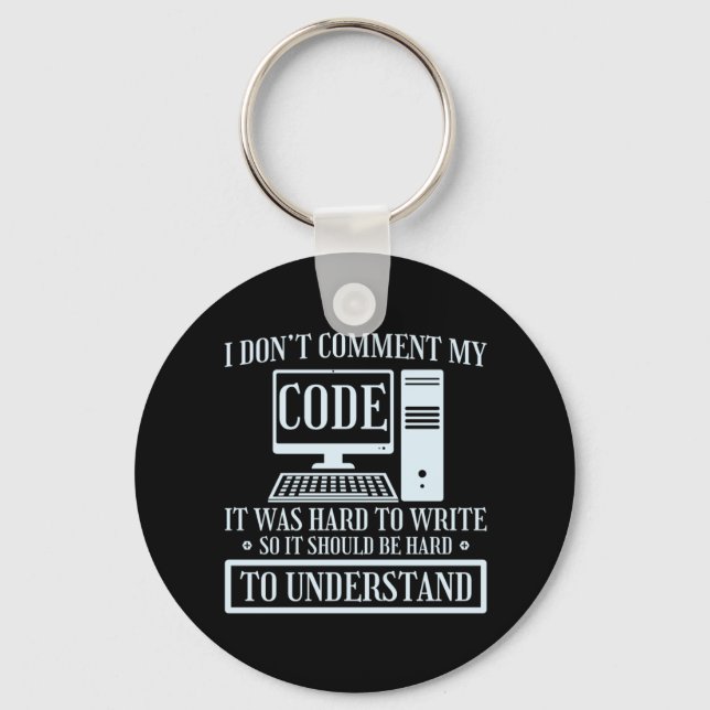 I Don't Comment Code Programmer Coding Keychain (Front)