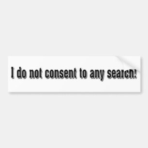 I don't consent to any search bumper sticker
