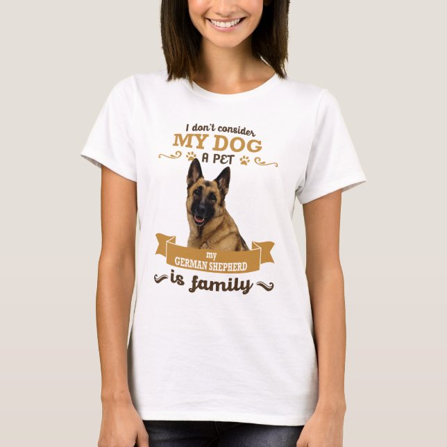 I dont consider my dog a pet, my German Shepherd T-Shirt (Front)