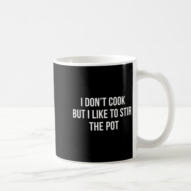 I Don't Cook - But I Like To Stir The T -  Coffee Mug (Right)