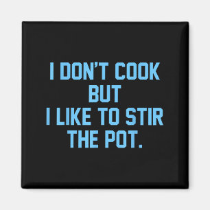 I Don't Cook But I Like To Stir The T Funny  Magnet