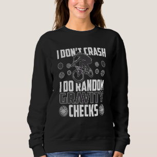 I Don't Crash I Do Random Gravity Check Mountain B Sweatshirt
