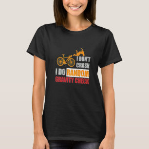 I Don't Crash I Do Random Gravity Checks Dirt Bik T-Shirt