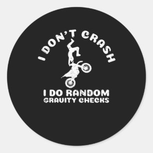 I Don't Crash I Do Random Gravity Checks Motocross Classic Round Sticker