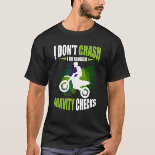 I Don't Crash I Do Random Gravity Checks Motocross T-Shirt