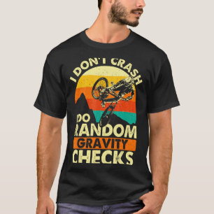 I Dont Crash I Do Random Gravity Checks Mountai  T-Shirt