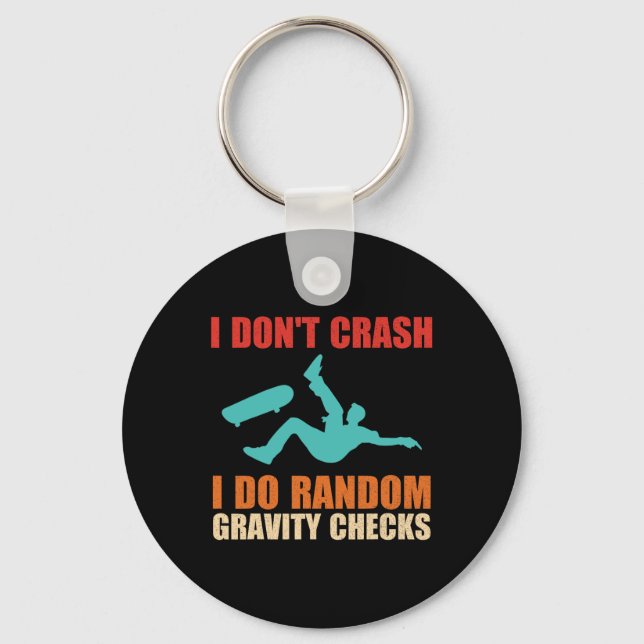 I Don't Crash I Do Random Gravity Checks Skateboar Keychain (Front)