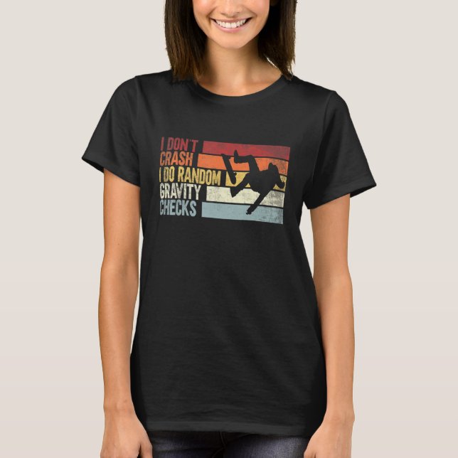 I Don't Crash I Do Random Gravity Checks Skateboar T-Shirt (Front)