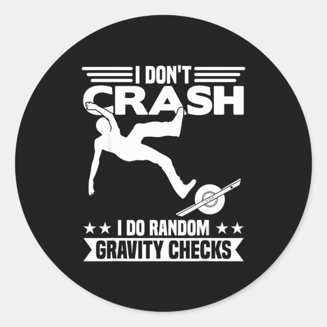 I Don't Crash I Do Random Onewheel Gravity Checks  Classic Round Sticker (Front)