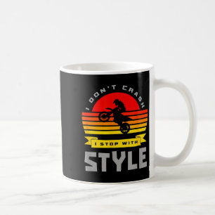 I Don't Crash I Stop With Style Funny Motocross Di Coffee Mug