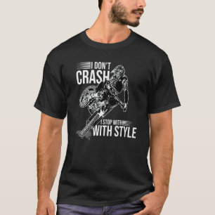 I Don't Crash I Stop With Style Motorcycle Enduro  T-Shirt