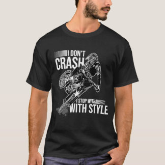 I Don't Crash I Stop With Style Motorcycle Enduro T-Shirt