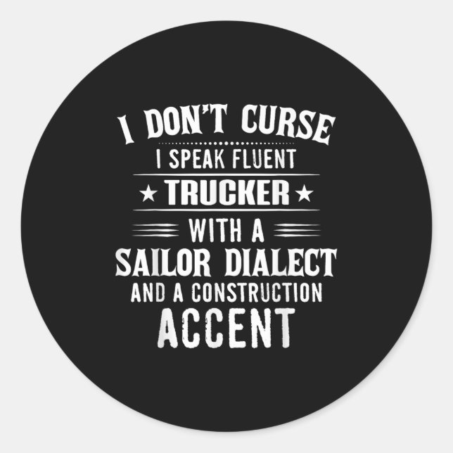 I Don't Curse I Speak Fluent Trucker With A Sailor Classic Round Sticker (Front)