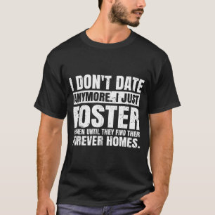 I Don't Date Anymore I Just Foster Women Funny Sin T-Shirt