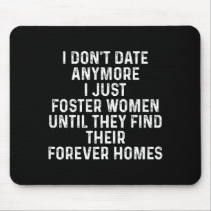 I Don't Date Anymore I Just Foster Women  Mouse Pad