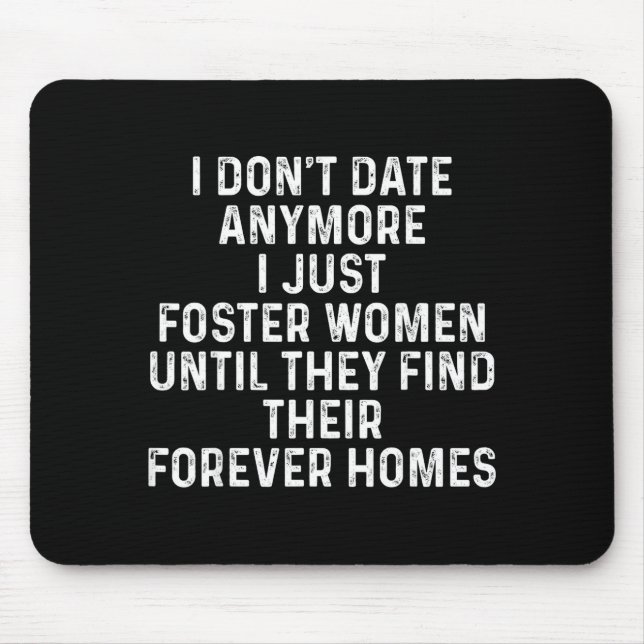 I Don't Date Anymore I Just Foster Women  Mouse Pad (Front)