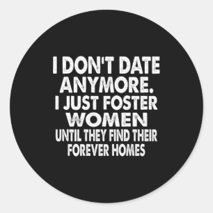 I Don't Date Anymore I Just Foster Women (on Back) Classic Round Sticker