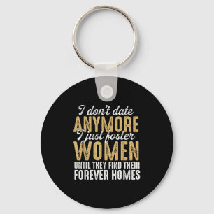 I Dont Date Anymore Just Foster Women Until They F Keychain