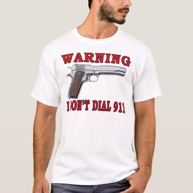 I Don't Dial 911 T-Shirt (Front)