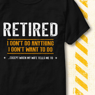 I Don't Do Anything Humour Funny Quote Retired T-Shirt