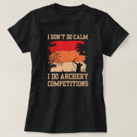 I Don't Do Calm I Do Competitions Archery Mom