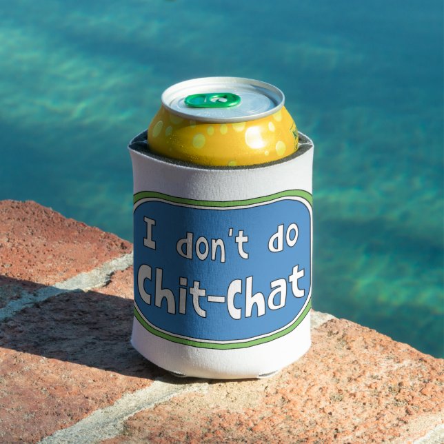 I don't do Chit-Chat    Can Cooler (In Situ Pool)
