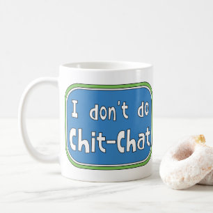 I don't do Chit-Chat Coffee Mug