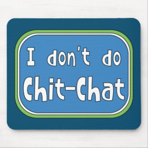 I don't do Chit-Chat Mouse Pad