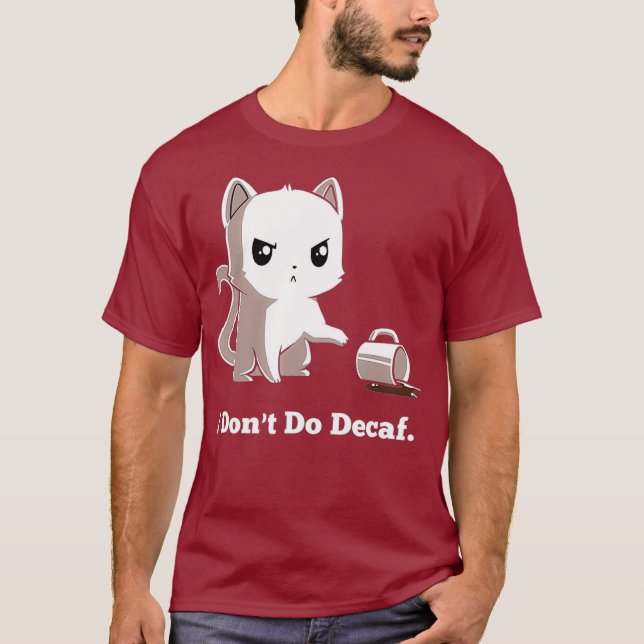 I Dont Do Decaf T-Shirt (Front)