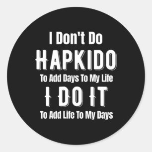 I Don't Do Hapkido To Add Days To My Life Asian Ji Classic Round Sticker