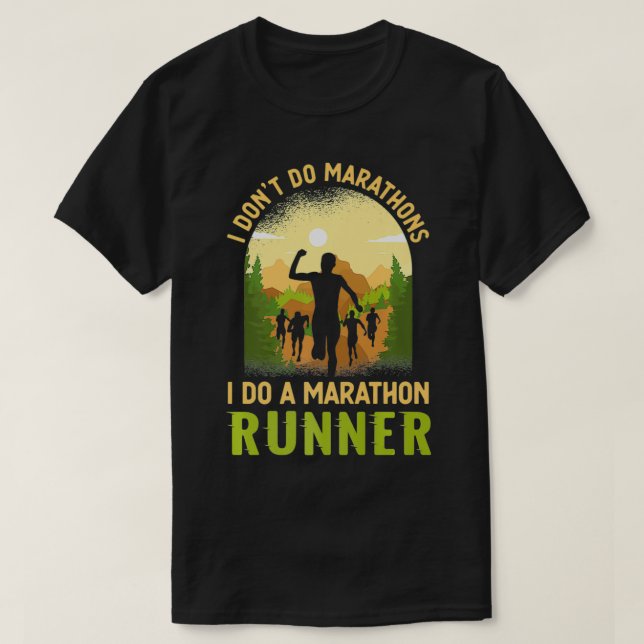 I Dont Do Marathons I Do A Marathon Runner Running T-Shirt (Design Front)