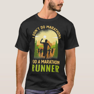 I Dont Do Marathons I Do A Marathon Runner Running T-Shirt