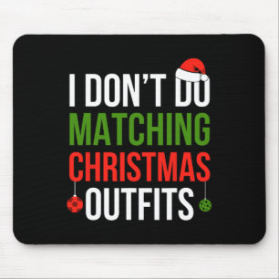 I Don't Do Matching Christmas Outfits But I Do Fun Mouse Pad