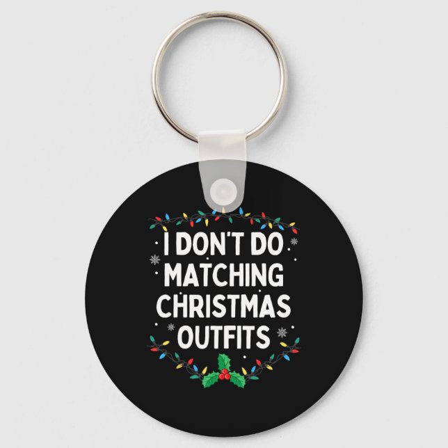 I Don't Do Matching Christmas Outfits Family Chris Keychain (Front)