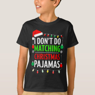 I Don't Do Matching Christmas Pajamas Shirt Family