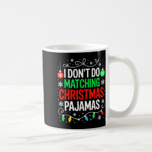 I Don't Do Matching Christmas Pajamas Shirt Family Coffee Mug