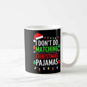 I Don't Do Matching Christmas Pajamas Shirt Family Coffee Mug