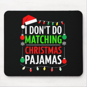 I Don't Do Matching Christmas Pajamas Shirt Family Mouse Pad