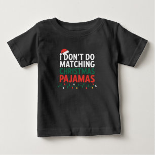 I Don't do Matching Christmas Pyjamas Family Baby T-Shirt