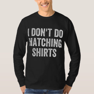 I Don't Do Matching Funny Matching Family Couples T-Shirt