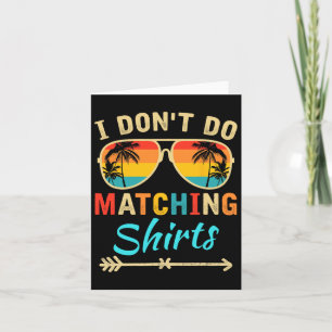 I Don't Do Matching Shirts Funny Matching Family C Card