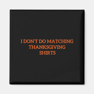 I Don't Do Matching Thanksgiving Shirt Funny Match Magnet