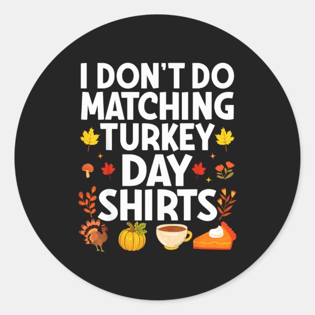 I Don't Do Matching Turkey Day Couple Thanksgiving Classic Round Sticker (Front)