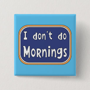 I don't do Mornings     2 Inch Square Button