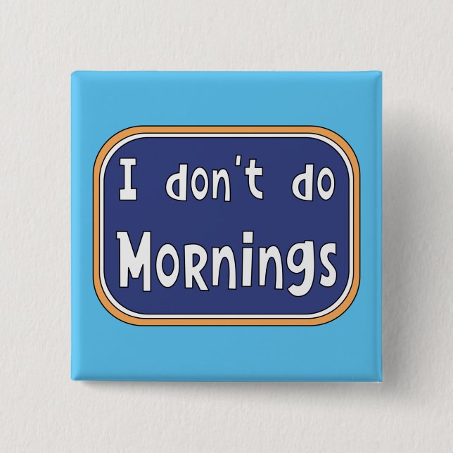 I don't do Mornings     2 Inch Square Button (Front)