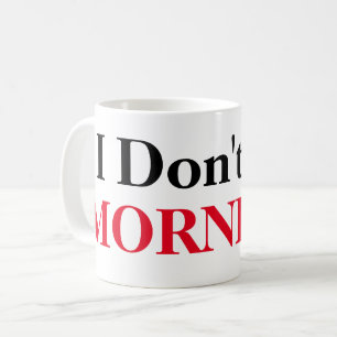 I Don't Do Mornings Coffee Mug